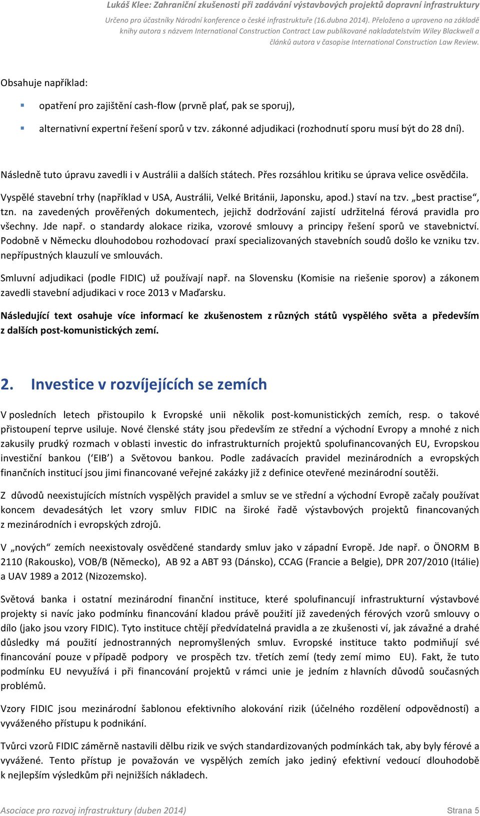 ) staví na tzv. best practise, tzn. na zavedených prověřených dokumentech, jejichž dodržování zajistí udržitelná férová pravidla pro všechny. Jde např.