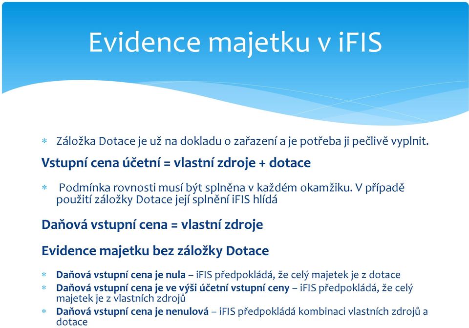 V případě použití záložky Dotace její splnění ifis hlídá Daňová vstupní cena = vlastní zdroje Evidence majetku bez záložky Dotace Daňová vstupní