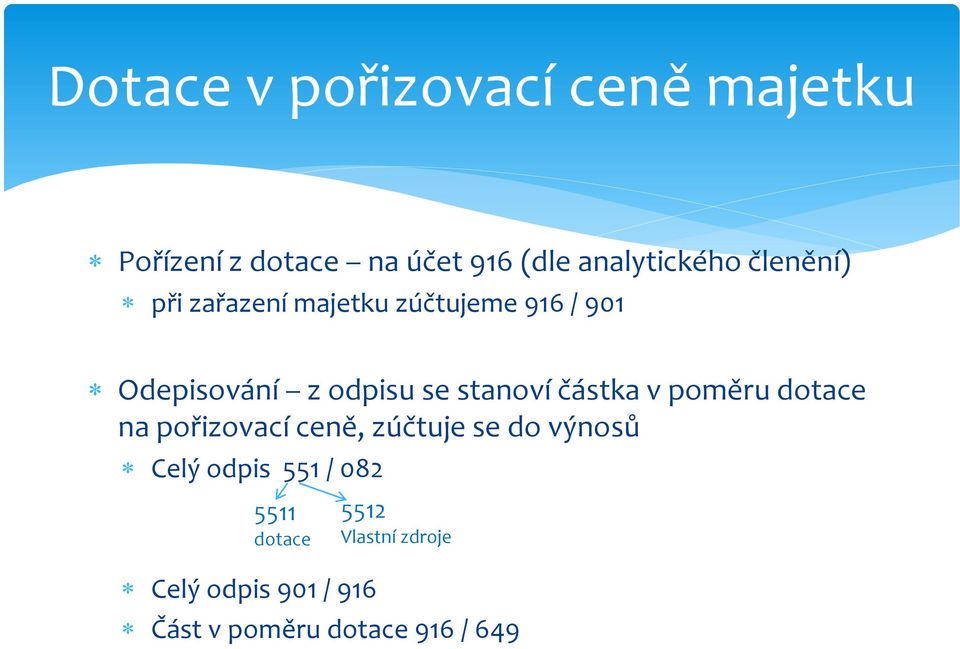 částka v poměru dotace na pořizovací ceně, zúčtuje se do výnosů Celý odpis 551 /