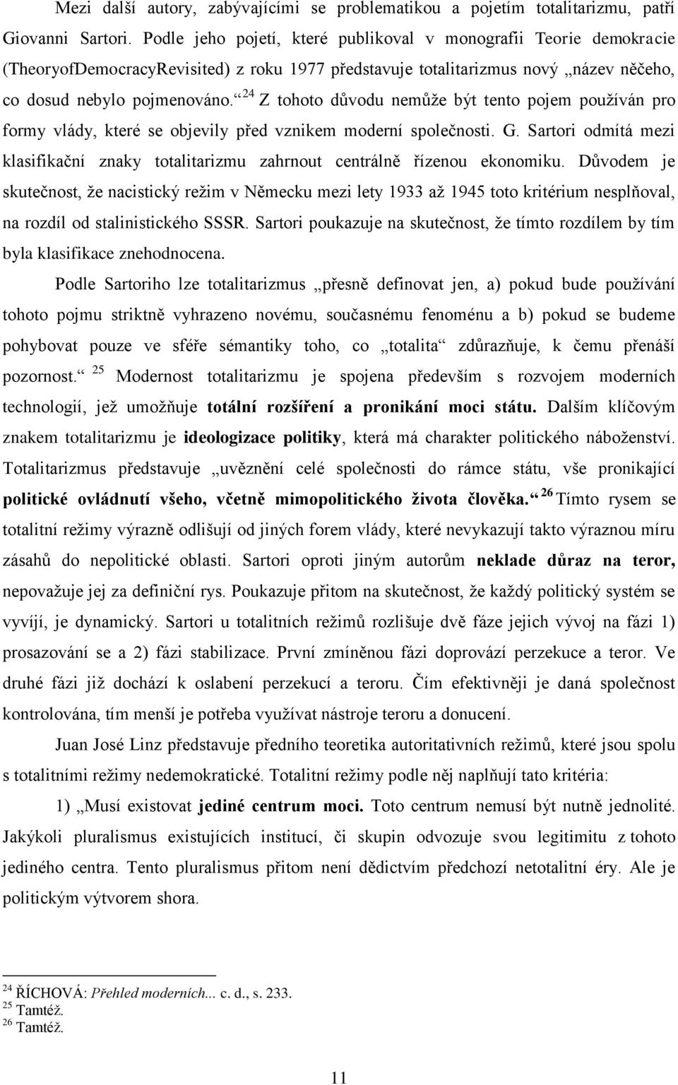 24 Z tohoto důvodu nemůže být tento pojem používán pro formy vlády, které se objevily před vznikem moderní společnosti. G.