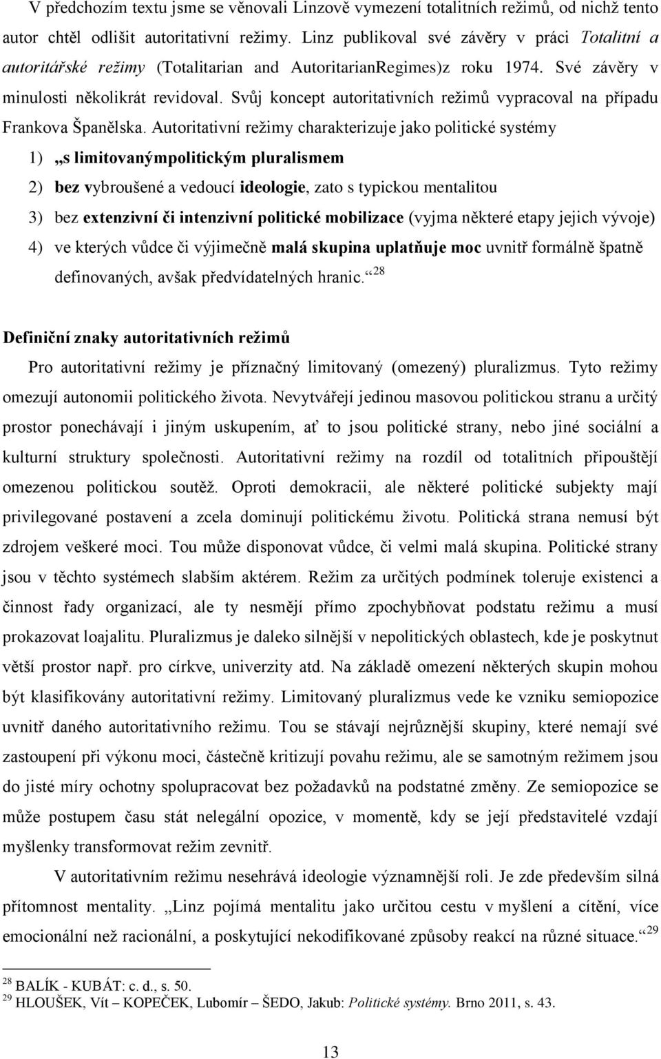 Svůj koncept autoritativních režimů vypracoval na případu Frankova Španělska.