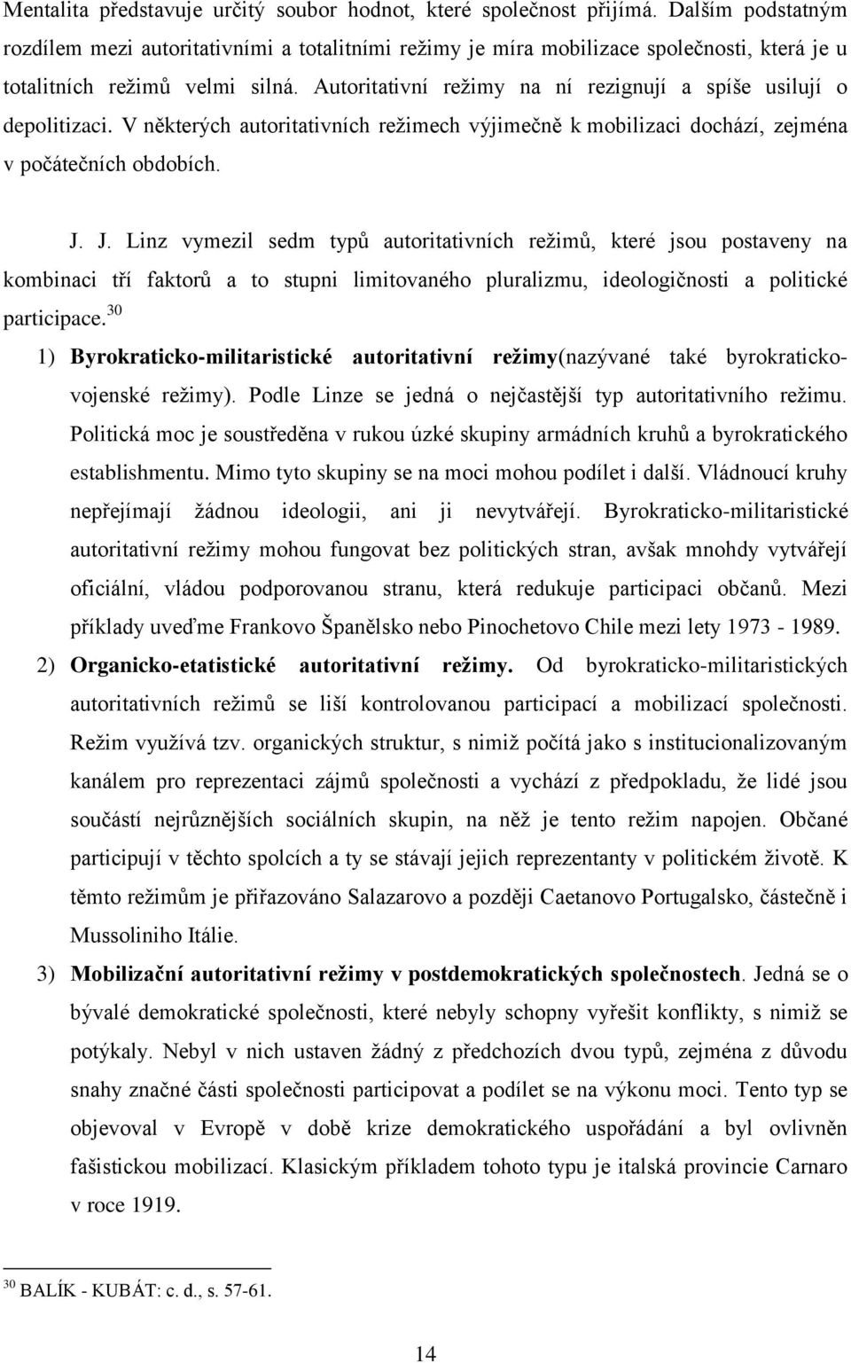 Autoritativní režimy na ní rezignují a spíše usilují o depolitizaci. V některých autoritativních režimech výjimečně k mobilizaci dochází, zejména v počátečních obdobích. J.