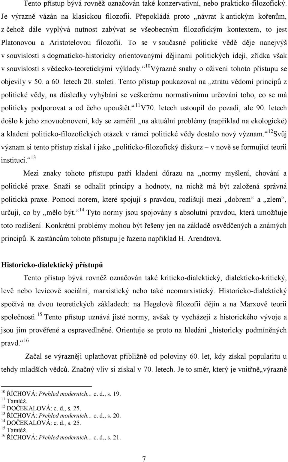 Přepokládá proto návrat k antickým kořenům, z čehož dále vyplývá nutnost zabývat se všeobecným filozofickým kontextem, to jest Platonovou a Aristotelovou filozofií.