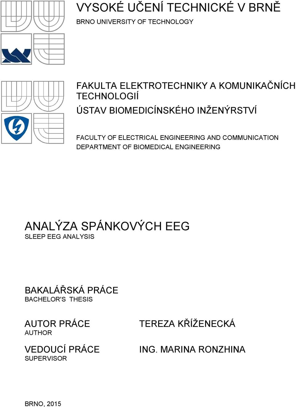 DEPARTMENT OF BIOMEDICAL ENGINEERING ANALÝZA SPÁNKOVÝCH EEG SLEEP EEG ANALYSIS BAKALÁŘSKÁ PRÁCE