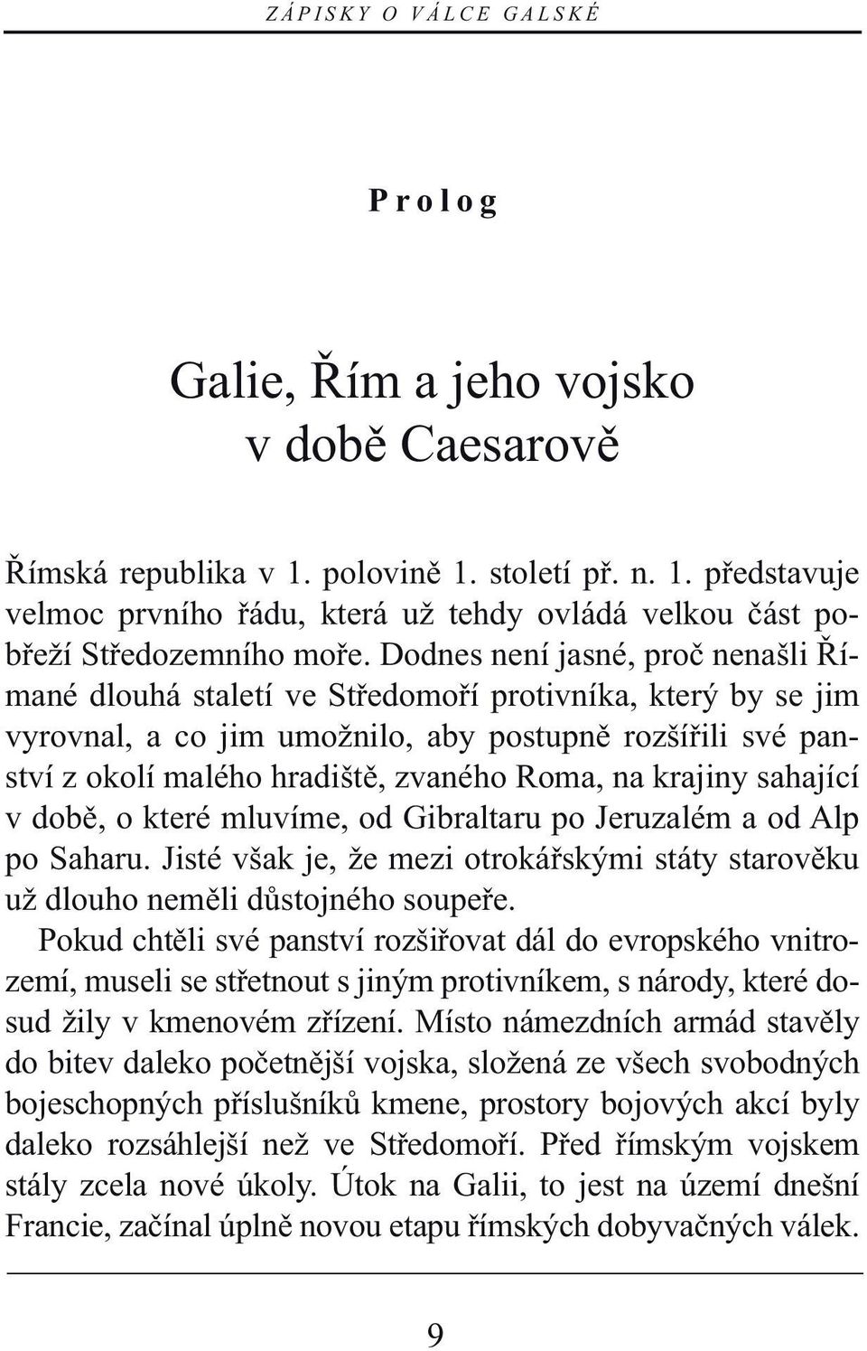 na krajiny sahající v době, o které mluvíme, od Gibraltaru po Jeruzalém a od Alp po Saharu. Jisté však je, že mezi otrokářskými státy starověku už dlouho neměli důstojného soupeře.