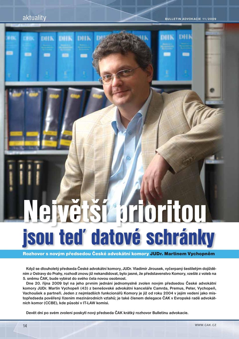 Vladimír Jirousek, vyčerpaný šestiletým dojížděním z Ostravy do Prahy, rozhodl znovu již nekandidovat, bylo jasné, že představenstvo Komory, vzešlé z voleb na 5.