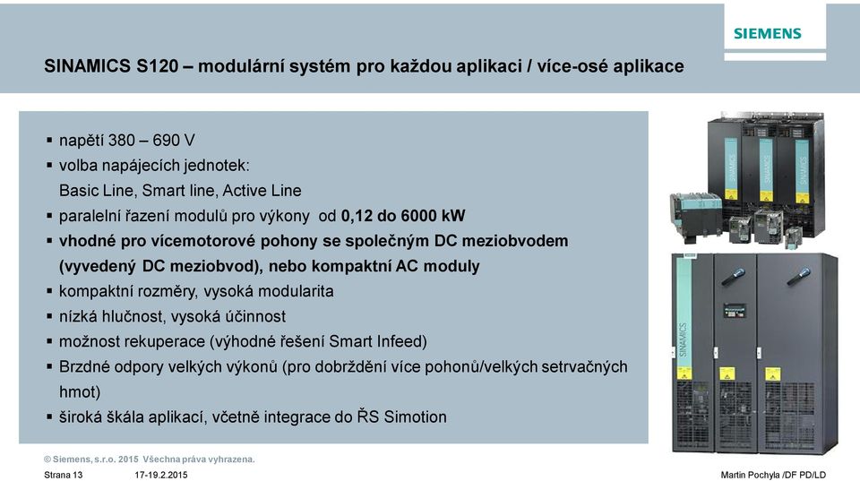 meziobvod), nebo kompaktní AC moduly kompaktní rozm ry, vysoká modularita nízká hlu nost, vysoká ú innost možnost rekuperace (výhodné ešení