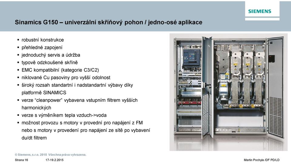 výbavy díky platform SINAMICS verze cleanpower vybavena vstupním filtrem vyšších harmonických verze s vým níkem tepla vzduch->voda