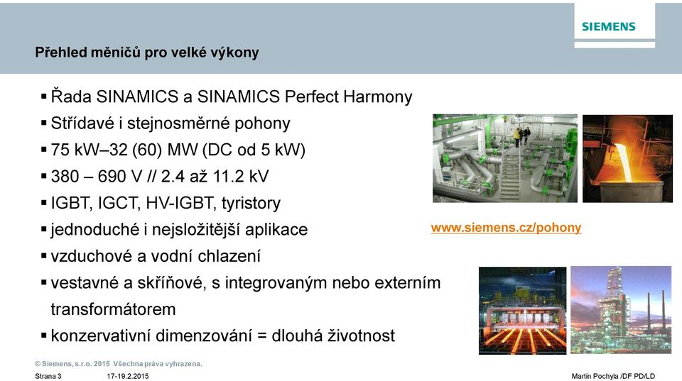 2 kv IGBT, IGCT, HV-IGBT, tyristory jednoduché i nejsložit jší aplikace vzduchové a vodní chlazení