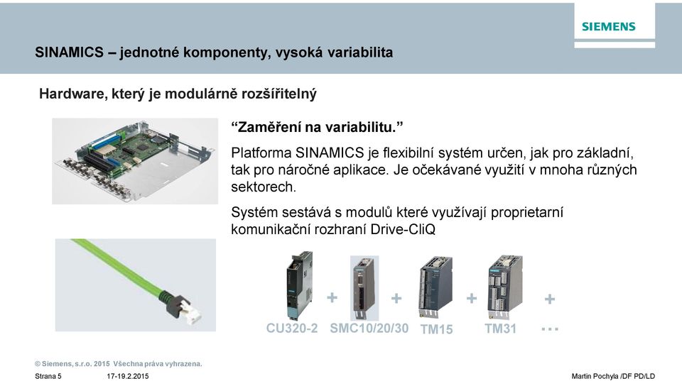 Platforma SINAMICS je flexibilní systém ur en, jak pro základní, tak pro náro né aplikace.