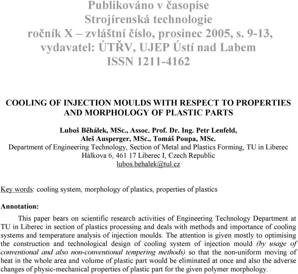 Petr Lenfeld, Aleš Ausperger, MSc., Tomáš Poupa, MSc. Department of Engineering Technology, Section of Metal and Plastics Forming, TU in Liberec Hálkova 6, 461 17 Liberec I, Czech Republic lubos.