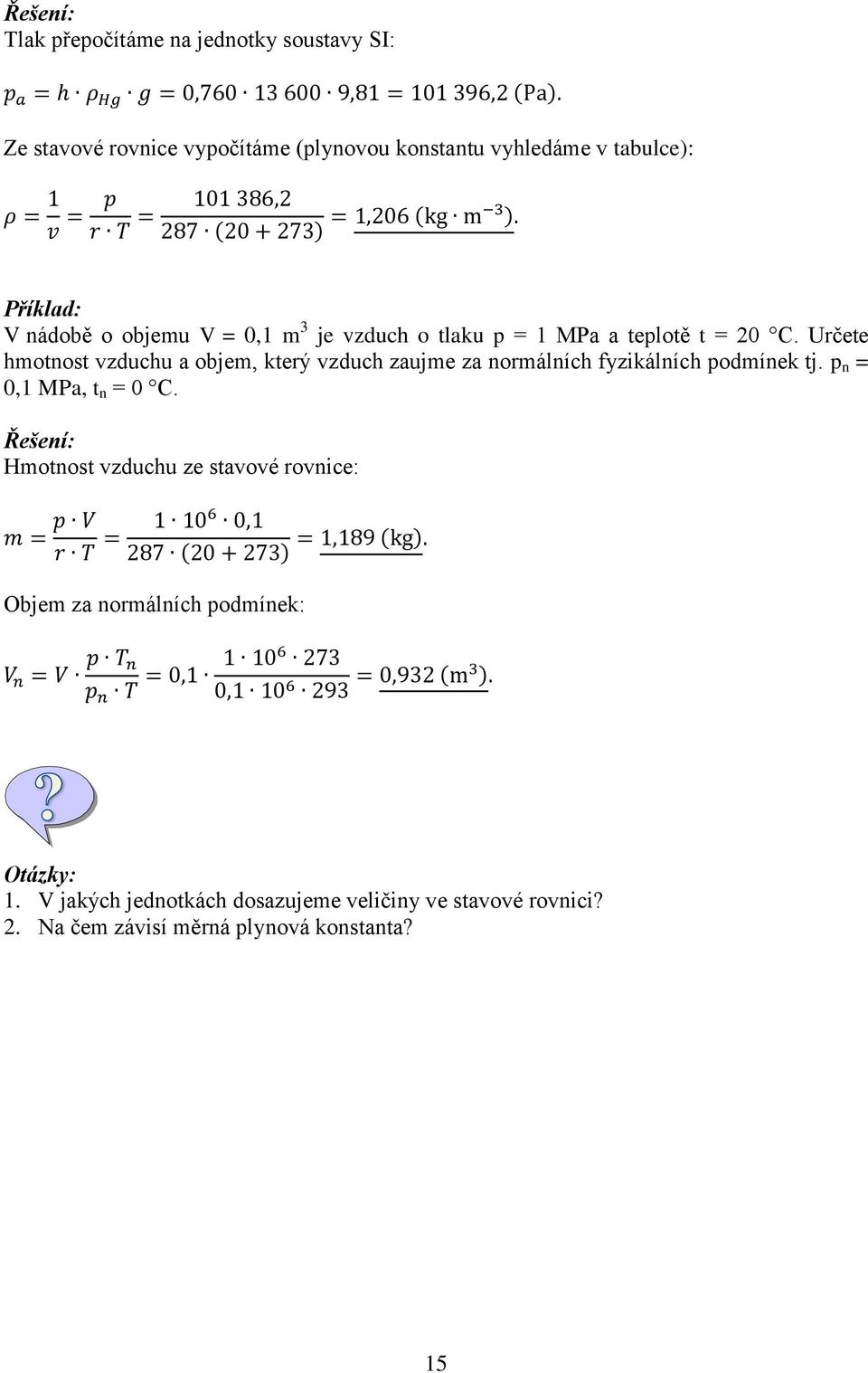 Určete hmotnost vzduchu a objem, který vzduch zaujme za normálních fyzikálních podmínek tj. p n = 0,1 MPa, t n = 0 C.