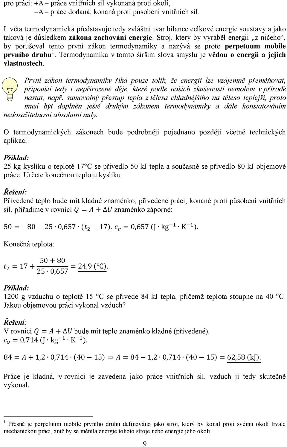 Stroj, který by vyráběl energii z ničeho, by porušoval tento první zákon termodynamiky a nazývá se proto perpetuum mobile prvního druhu 1.