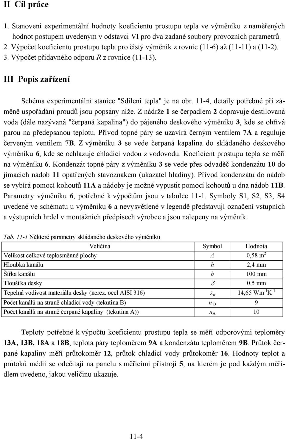 III Popis zařízení Schéma experimentální stanice "Sdílení tepla" je na obr. 11-4, detaily potřebné při záměně uspořádání proudů jsou popsány níže.