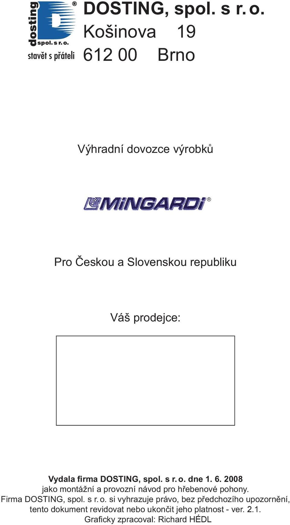 Vydala firma  dne 1. 6. 2008 jako montážní a provozní návod pro hřebenové pohony.