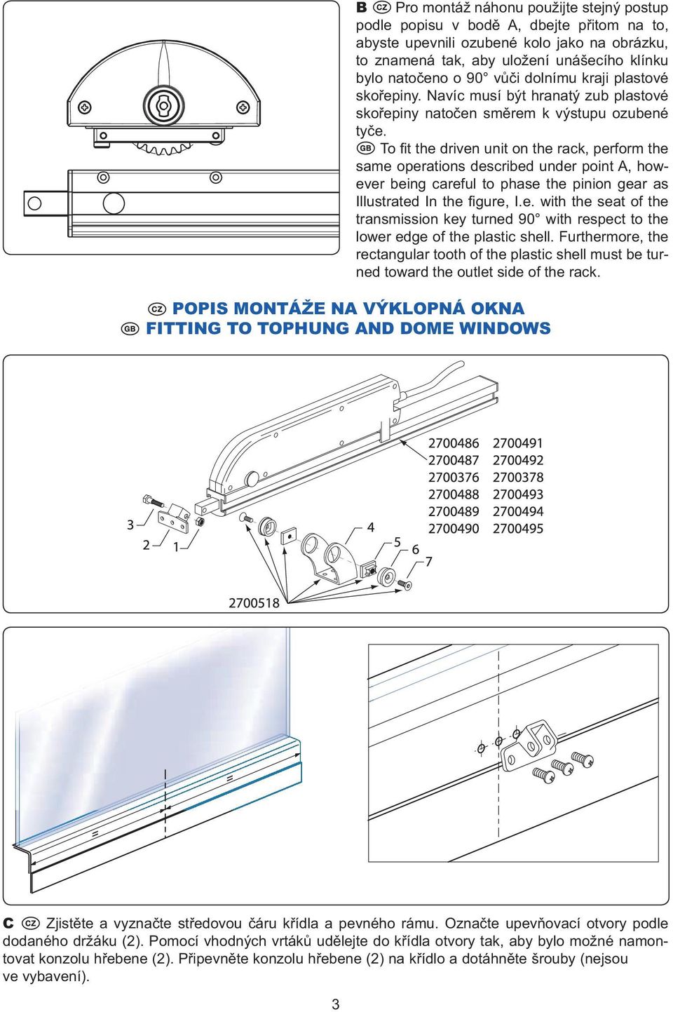 To fi t the driven unit on the rack, perform the same operations described under point A, however being careful to phase the pinion gear as Illustrated In the fi gure, I.e. with the seat of the transmission key turned 90 with respect to the lower edge of the plastic shell.