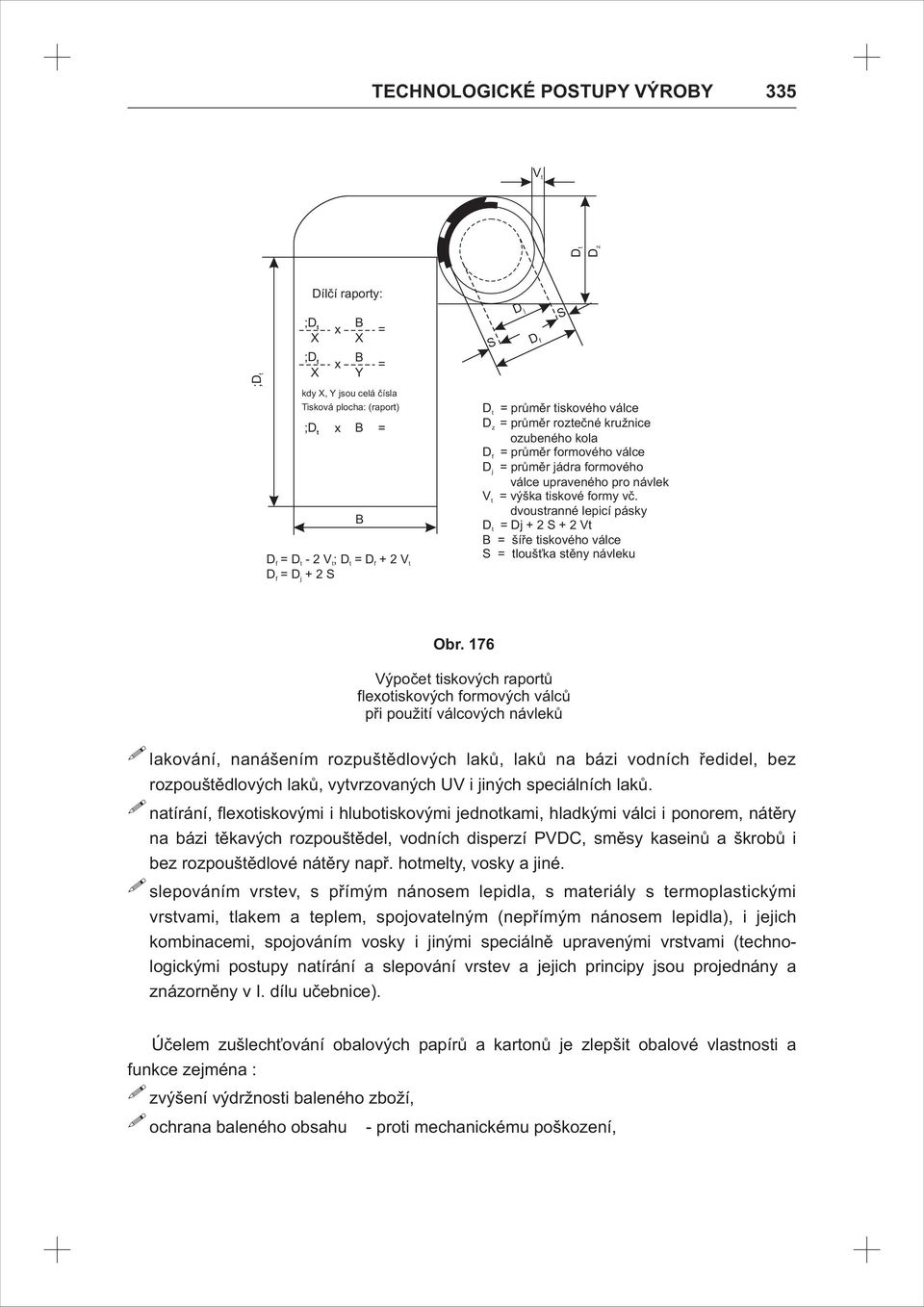 dvoustranné lepicí pásky D t =Dj+2S+2Vt B = šíře tiskového válce S = tloušťka stěny návleku Obr.