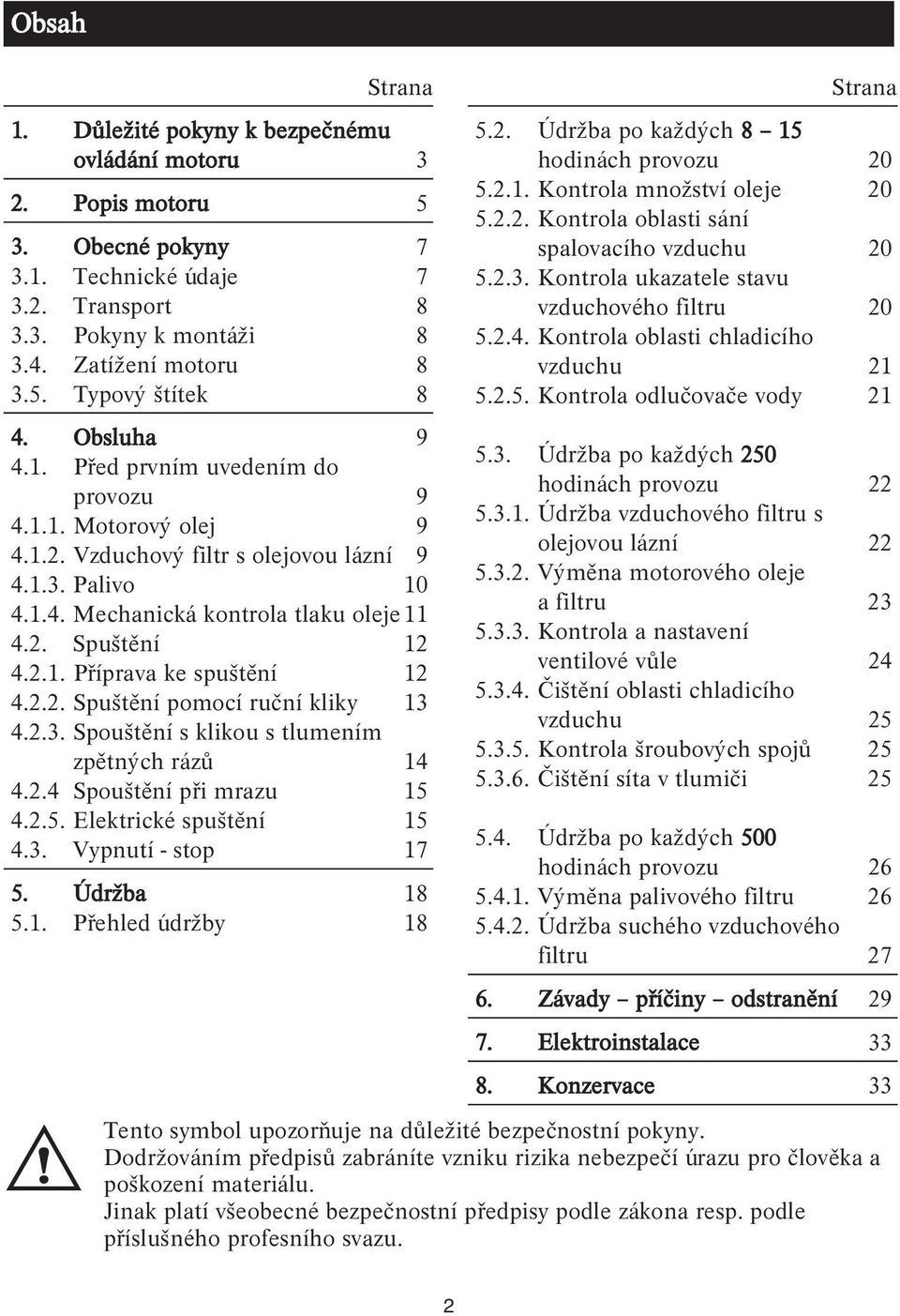 2.2. Spuštění pomocí ruční kliky 3 4.2.3. Spouštění s klikou s tlumením zpětných rázů 4 4.2.4 Spouštění při mrazu 5 4.2.5. Elektrické spuštění 5 4.3. Vypnutí - stop 7 5. Údržba 8 5.