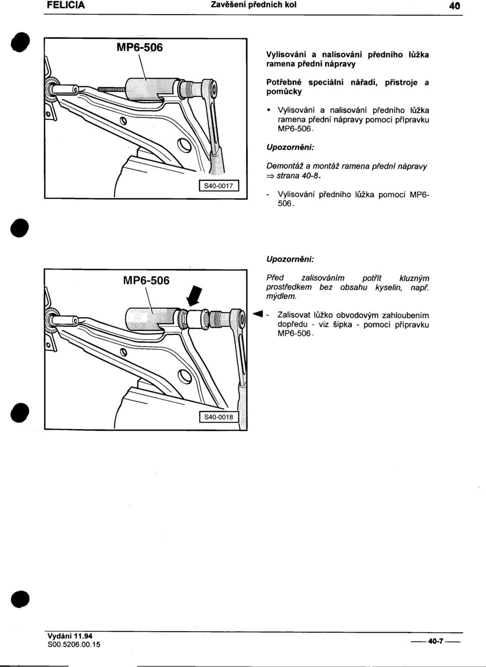 Demontáž a montáž ramena pøední nápravy => strana 40-8 -Vylisování pøedního lùžka pomocí MP6-506 M P6-506 Pøed zalisováním potøít kluzným