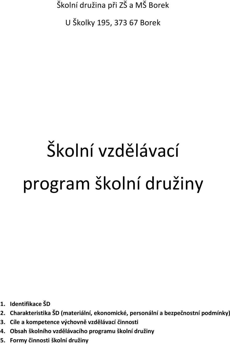 Charakteristika ŠD (materiální, ekonomické, personální a bezpečnostní podmínky) 3.