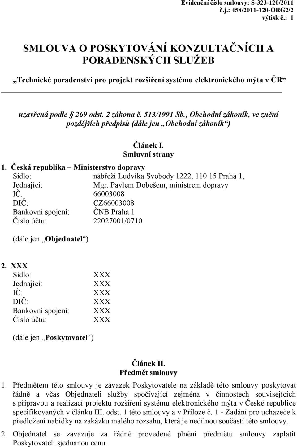 , Obchodní zákoník, ve znění pozdějších předpisů (dále jen Obchodní zákoník ) Článek I. Smluvní strany 1.