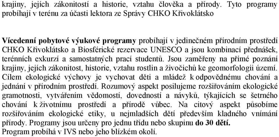 UNESCO a jsou kombinací přednášek, terénních exkurzí a samostatných prací studentů.