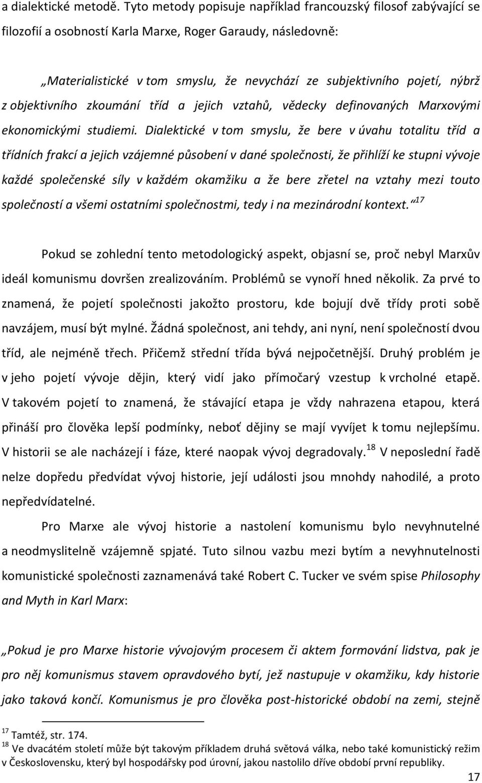 nýbrž z objektivního zkoumání tříd a jejich vztahů, vědecky definovaných Marxovými ekonomickými studiemi.