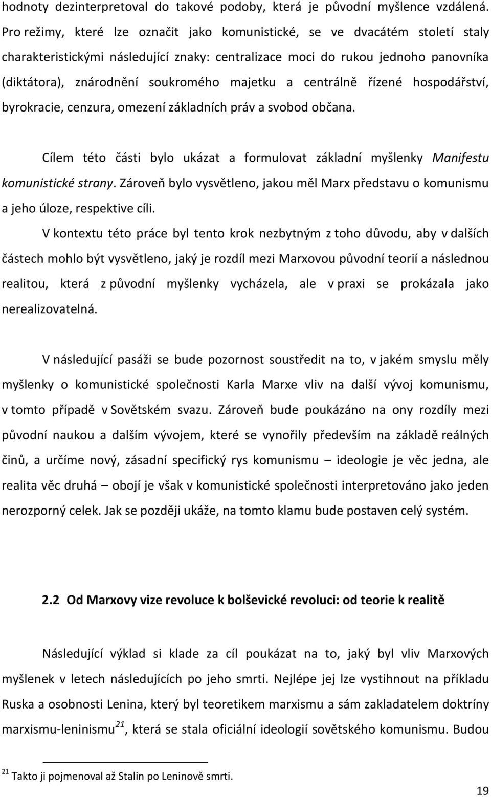 majetku a centrálně řízené hospodářství, byrokracie, cenzura, omezení základních práv a svobod občana. Cílem této části bylo ukázat a formulovat základní myšlenky Manifestu komunistické strany.