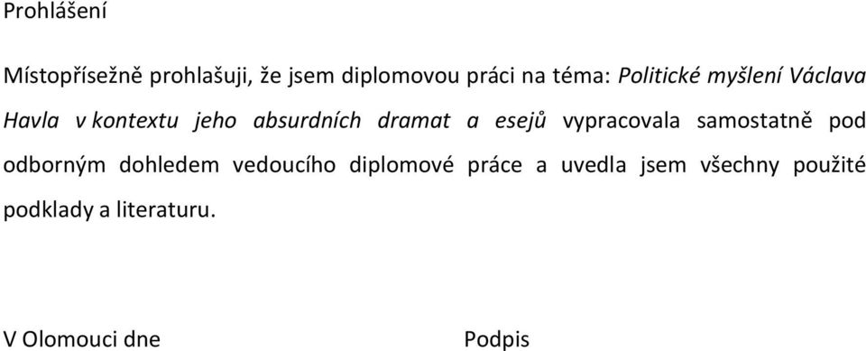 esejů vypracovala samostatně pod odborným dohledem vedoucího diplomové