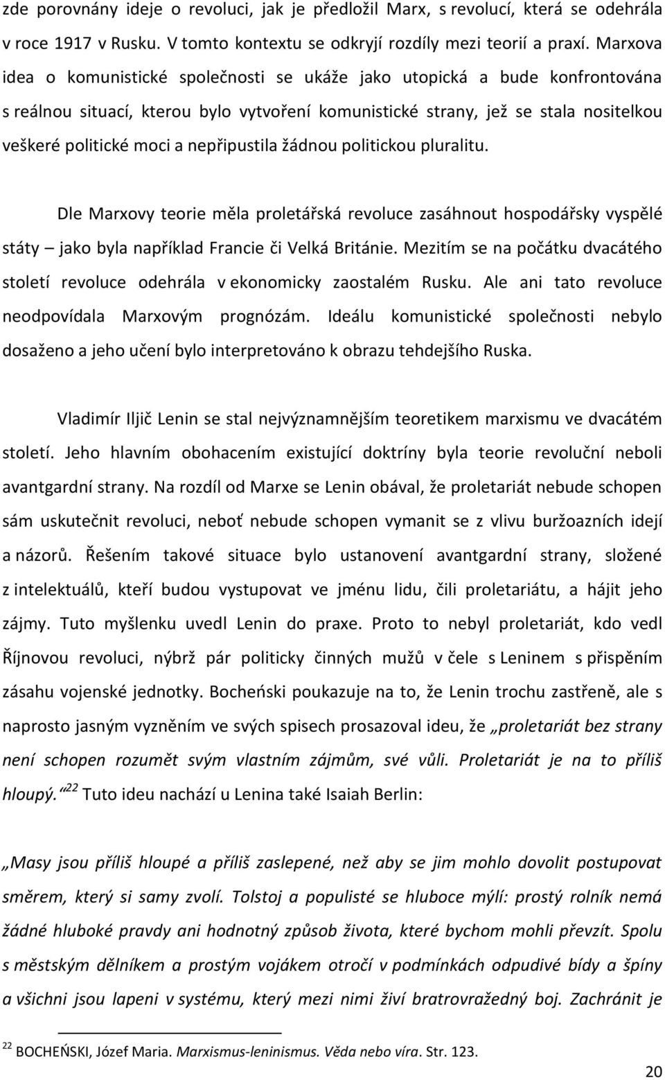 nepřipustila žádnou politickou pluralitu. Dle Marxovy teorie měla proletářská revoluce zasáhnout hospodářsky vyspělé státy jako byla například Francie či Velká Británie.