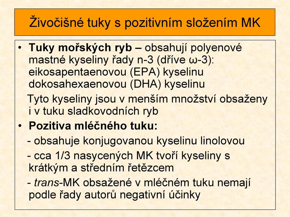 tuku sladkovodních ryb Pozitiva mléčného tuku: - obsahuje konjugovanou kyselinu linolovou - cca 1/3 nasycených MK