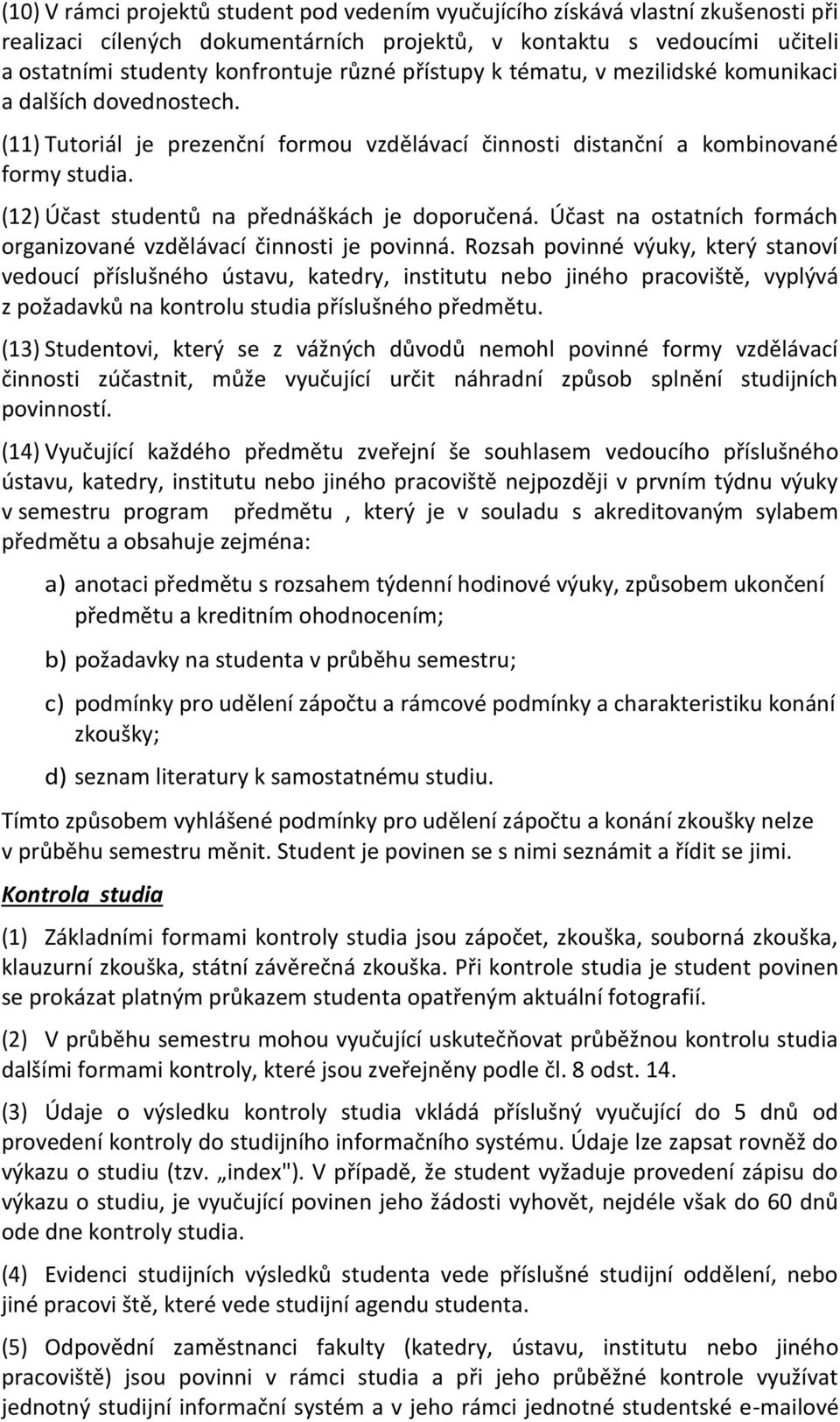 () Účast studentů na přednáškách je doporučená. Účast na ostatních formách organizované vzdělávací činnosti je povinná.