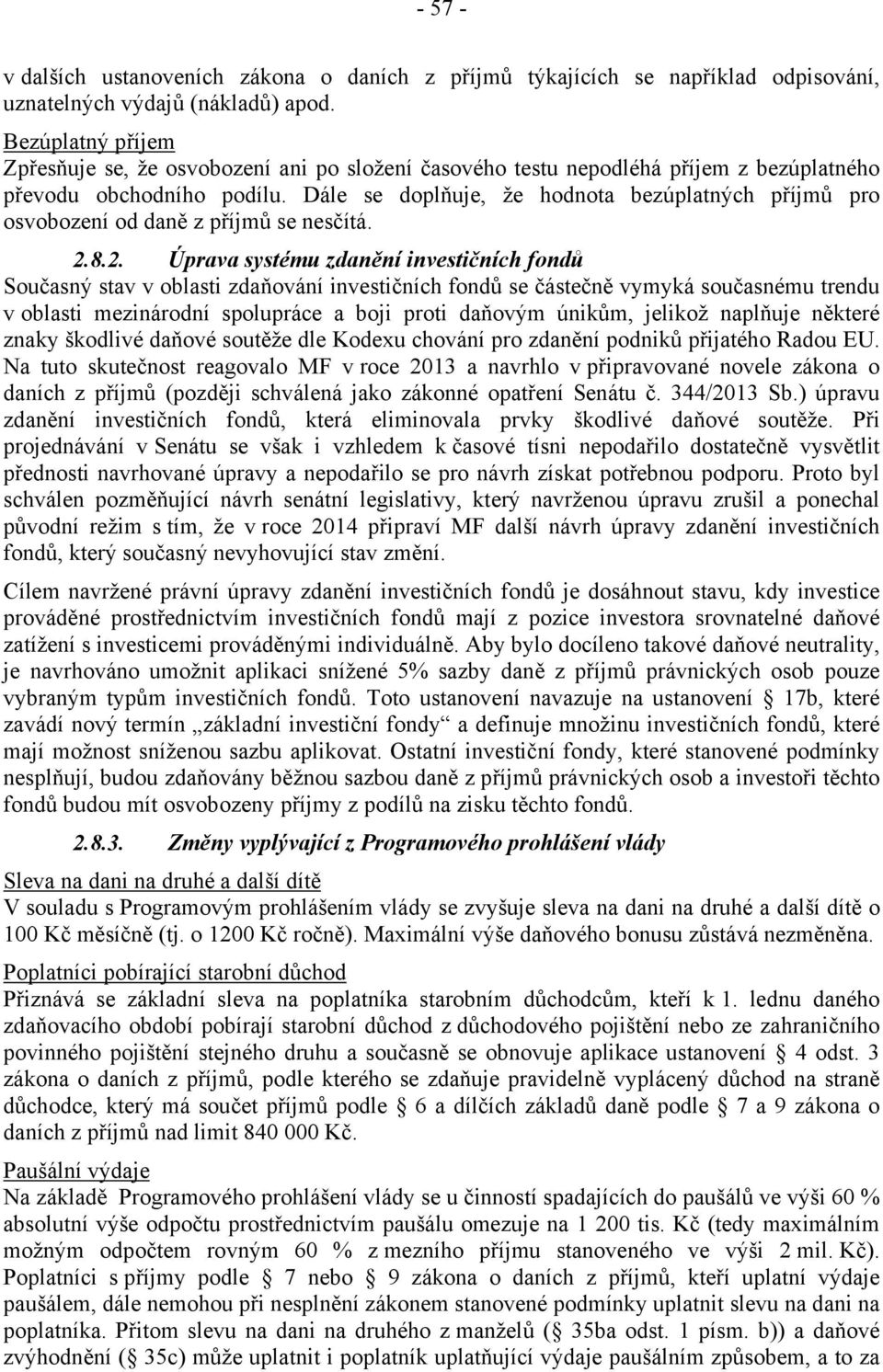 Dále se doplňuje, že hodnota bezúplatných příjmů pro osvobození od daně z příjmů se nesčítá. 2.