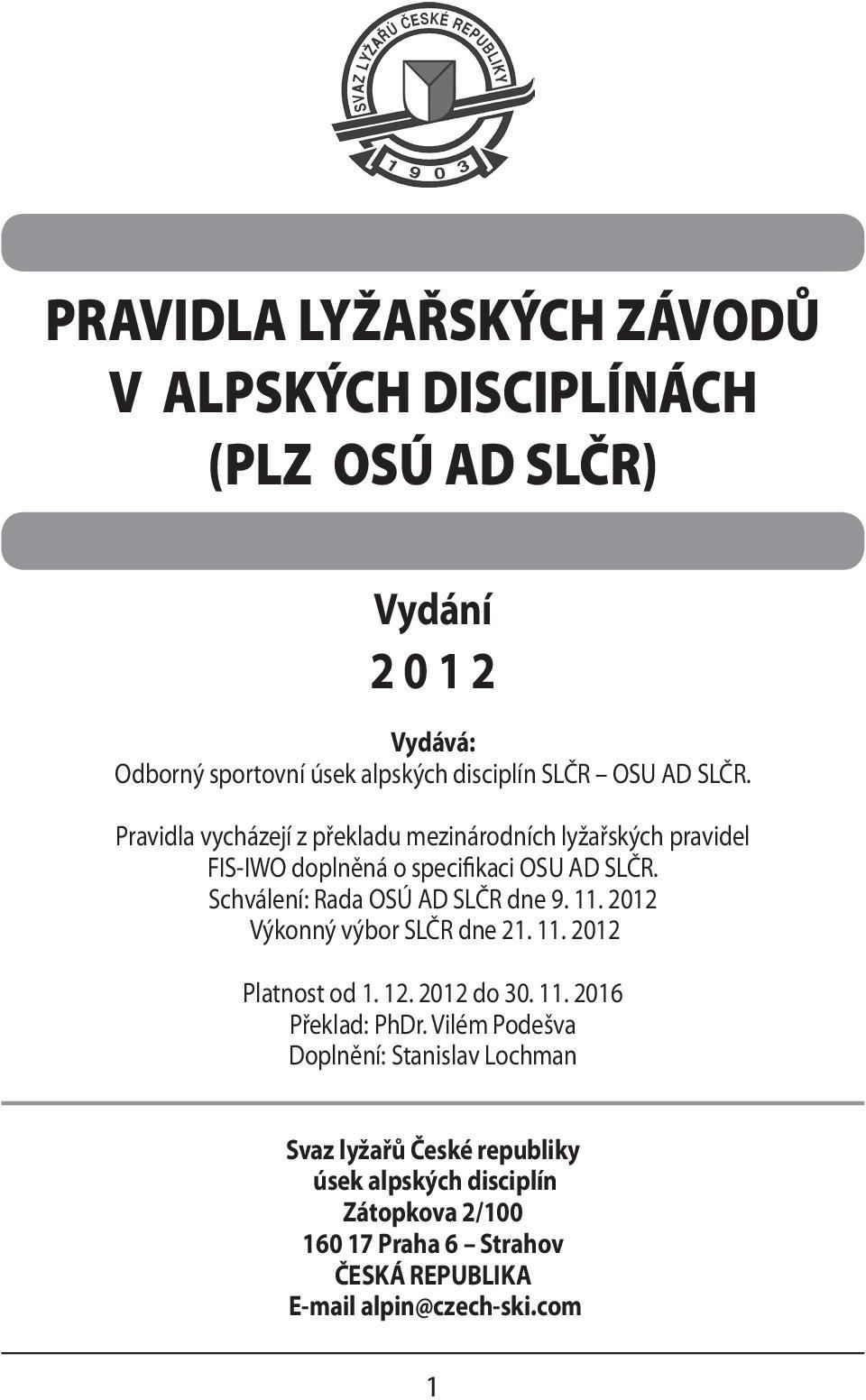 Schválení: Rada OSÚ AD SLČR dne 9. 11. 2012 Výkonný výbor SLČR dne 21. 11. 2012 Platnost od 1. 12. 2012 do 30. 11. 2016 Překlad: PhDr.