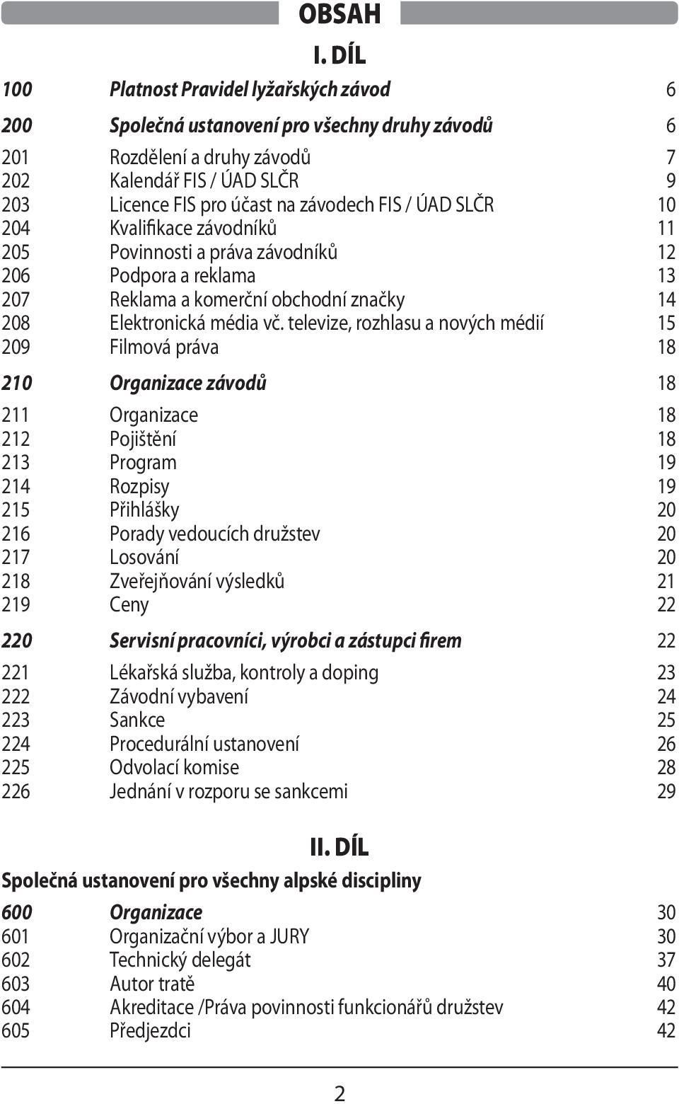 / ÚAD SLČR 10 204 Kvalifikace závodníků 11 205 Povinnosti a práva závodníků 12 206 Podpora a reklama 13 207 Reklama a komerční obchodní značky 14 208 Elektronická média vč.