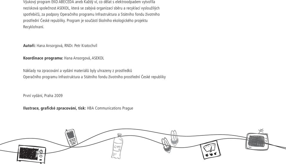 Program je součástí školního ekologického projektu Recyklohraní. Autoři: Hana Ansorgová, RNDr.