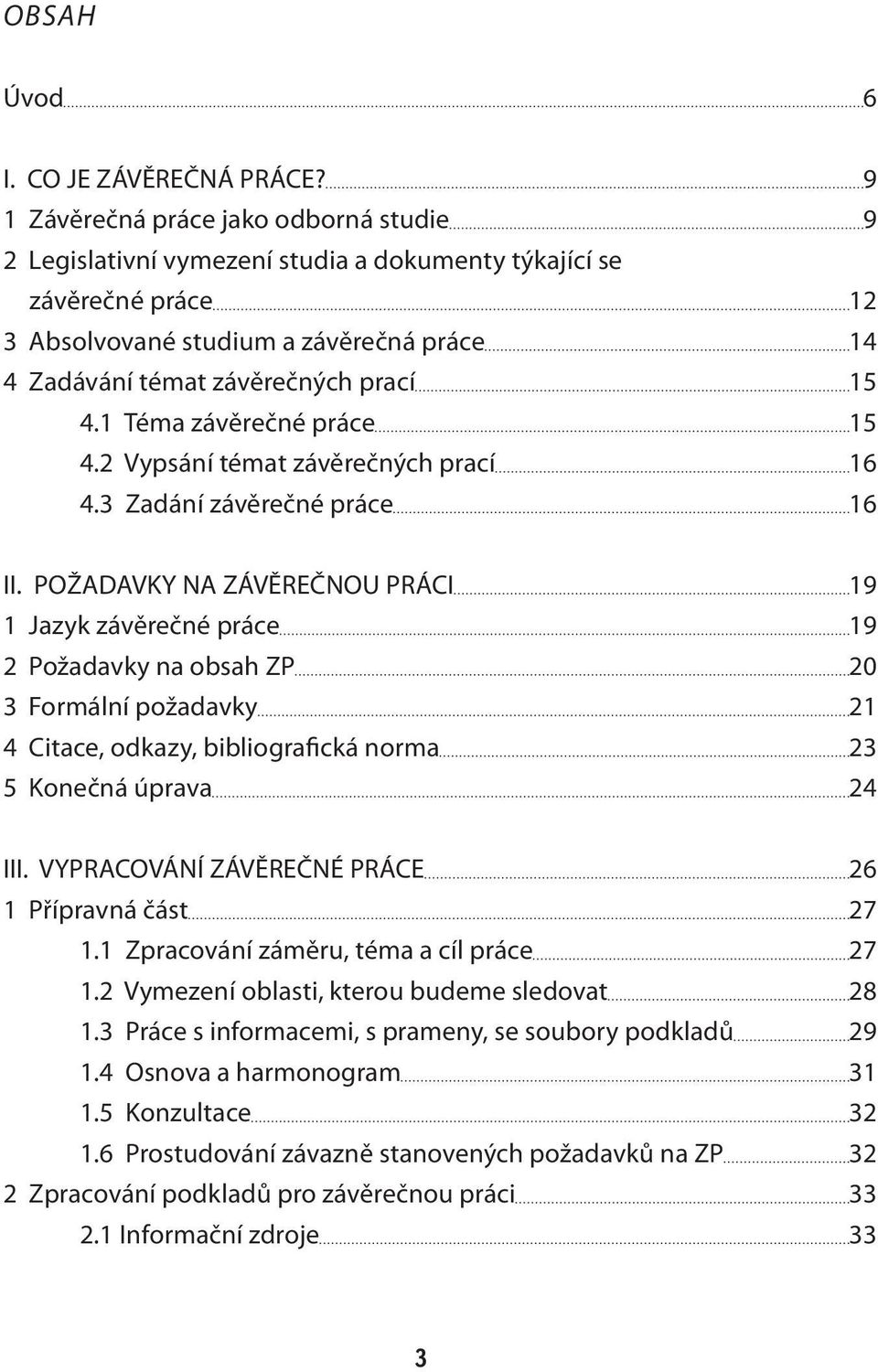 1 Téma závěrečné práce 15 4.2 Vypsání témat závěrečných prací 16 4.3 Zadání závěrečné práce 16 II.