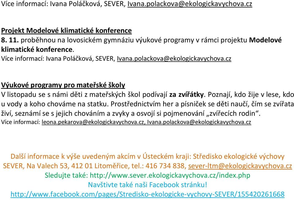 cz Výukové programy pro mateřské školy V listopadu se s námi děti z mateřských škol podívají za zvířátky. Poznají, kdo žije v lese, kdo u vody a koho chováme na statku.