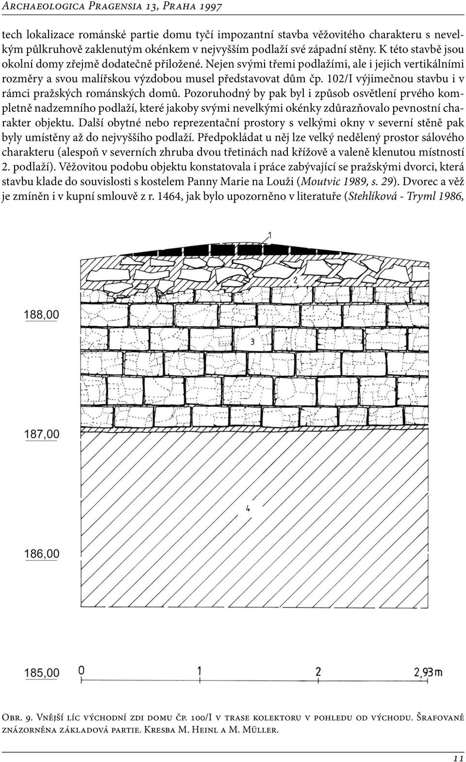 102/I výjimečnou stavbu i v rámci pražských románských domů.