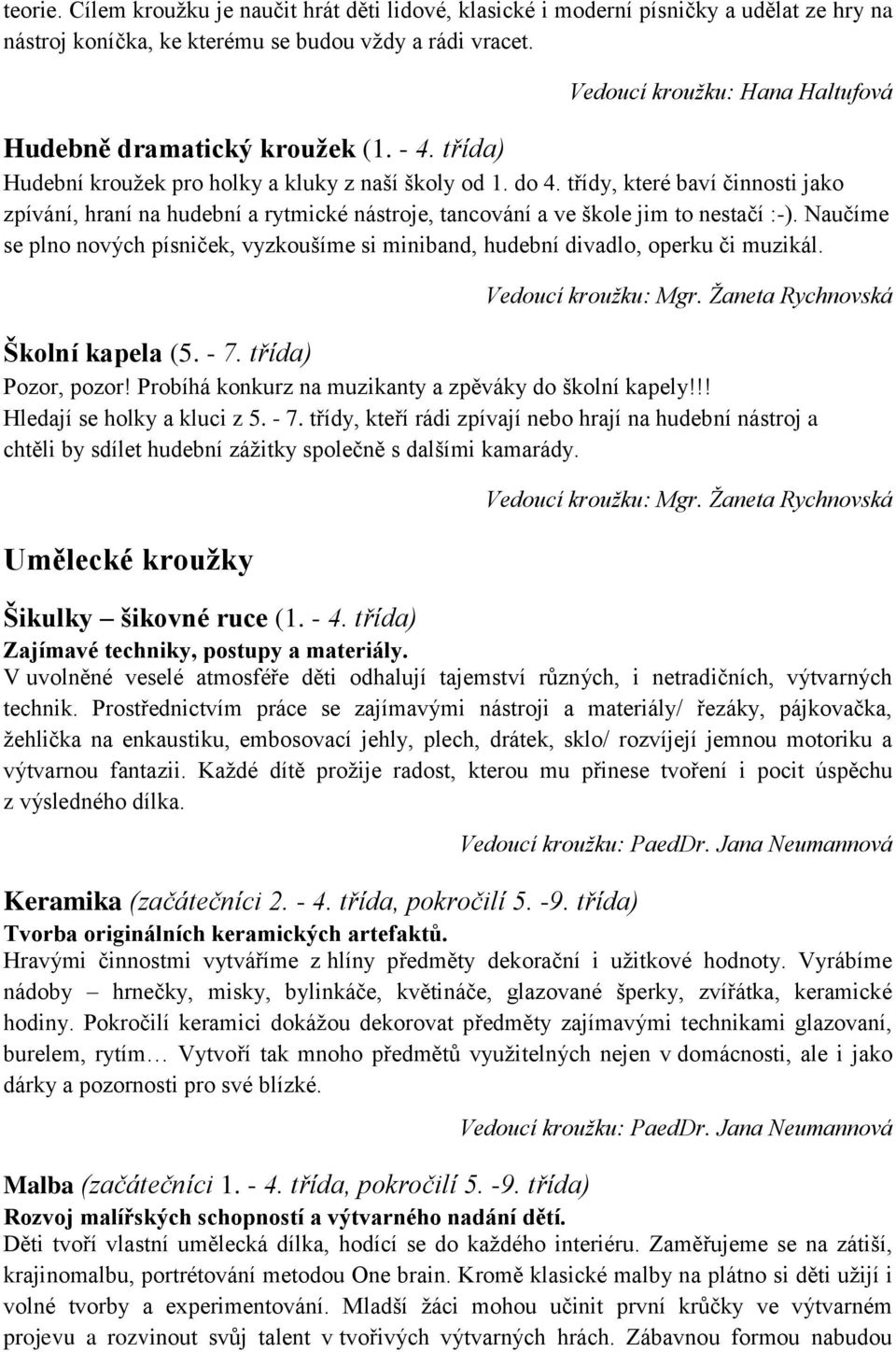 třídy, které baví činnosti jako zpívání, hraní na hudební a rytmické nástroje, tancování a ve škole jim to nestačí :-).