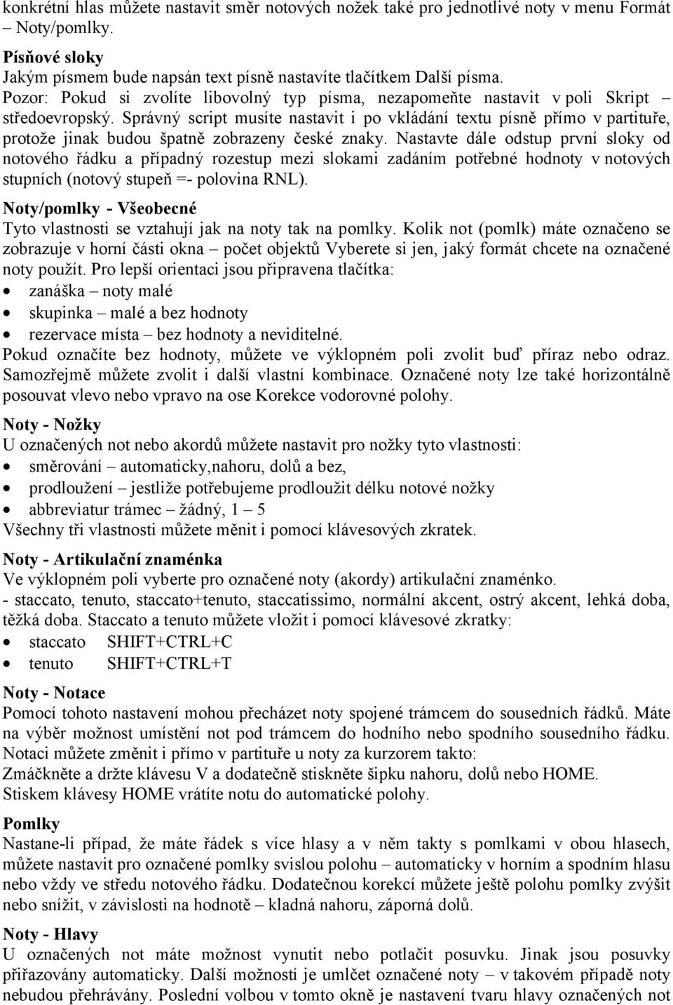 Správný script musíte nastavit i po vkládání textu písně přímo v partituře, protože jinak budou špatně zobrazeny české znaky.