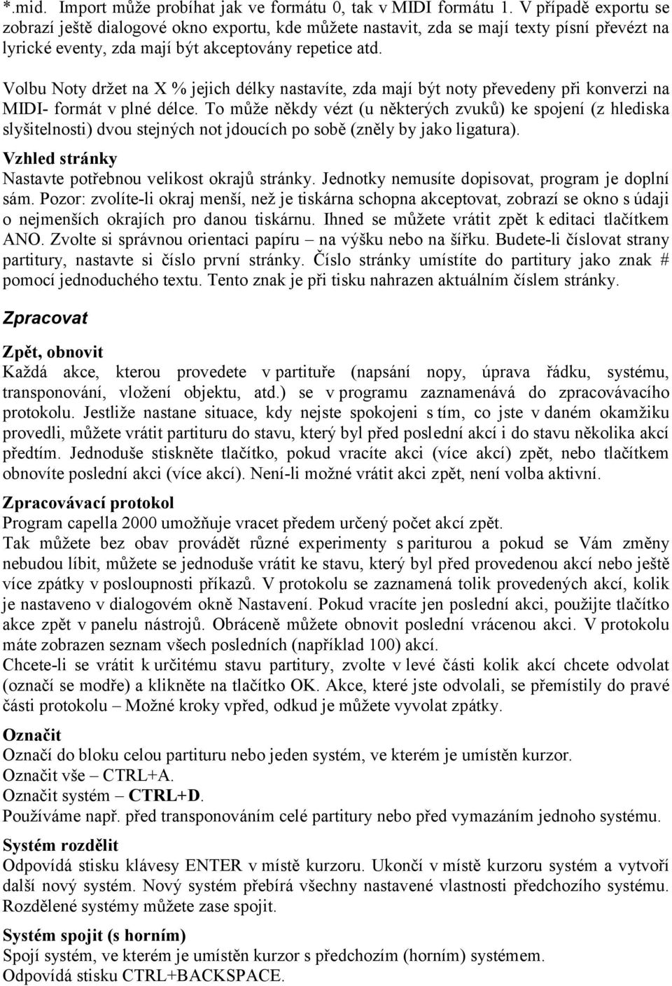 Volbu Noty držet na X % jejich délky nastavíte, zda mají být noty převedeny při konverzi na MIDI- formát v plné délce.