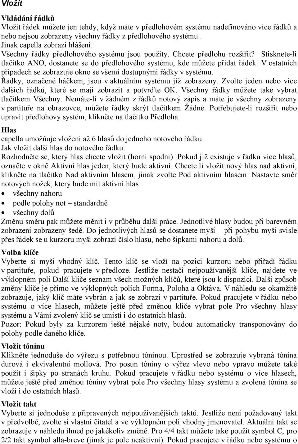 V ostatních případech se zobrazuje okno se všemi dostupnými řádky v systému. Řádky, označené háčkem, jsou v aktuálním systému již zobrazeny.