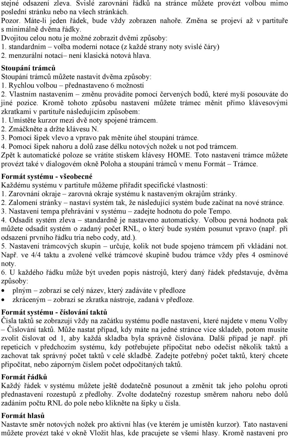 menzurální notací není klasická notová hlava. Stoupání trámců Stoupání trámců můžete nastavit dvěma způsoby: 1. Rychlou volbou přednastaveno 6 možností 2.