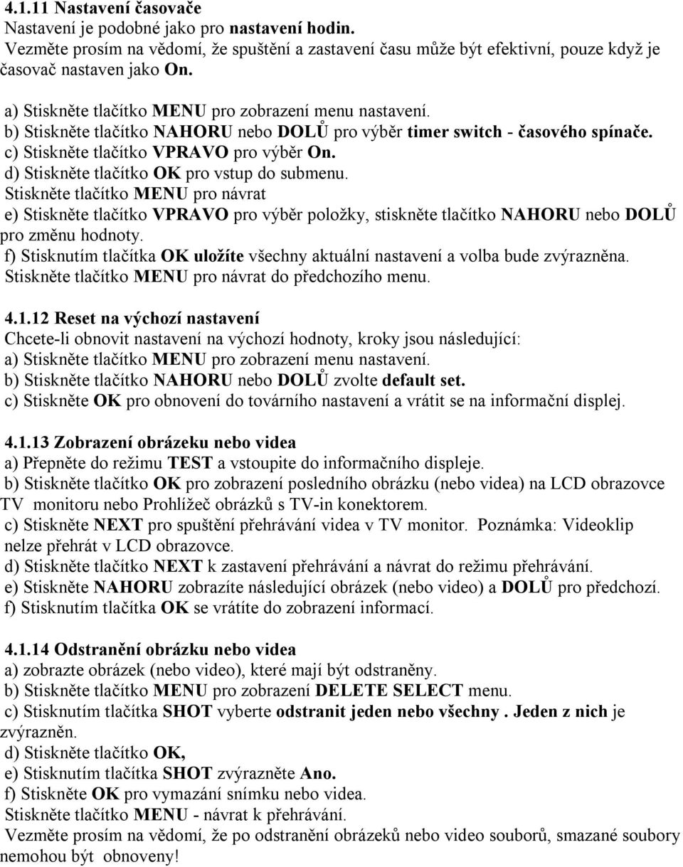 Stiskněte tlačítko MENU pro návrat e) Stiskněte tlačítko VPRAVO pro výběr položky, stiskněte tlačítko NAHORU nebo DOLŮ pro změnu hodnoty.