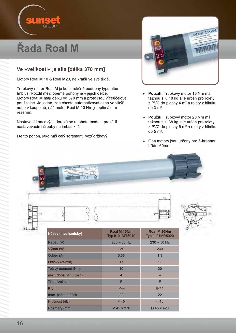 Je jedno, zda chcete automatizovat okno ve vikýři nebo v koupelně, náš motor Roal M 10 Nm je optimálním řešením.