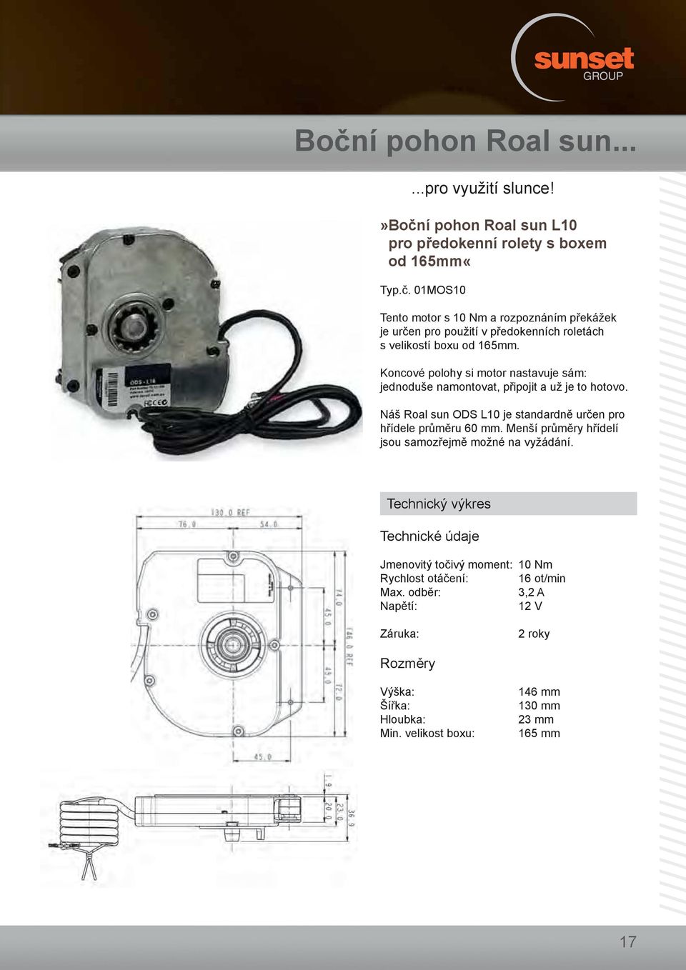 velikostí boxu od 165mm. Koncové polohy si motor nastavuje sám: jednoduše namontovat, připojit a už je to hotovo.