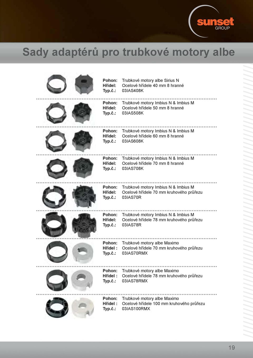 Ocelové hřídele 70 mm kruhového průřezu 03IAS70R : Trubkové motory Imbius N & Imbius M Ocelové hřídele 78 mm kruhového průřezu 03IAS78R Hřídel : : Trubkové motory albe Maximo Ocelové hřídele 70 mm