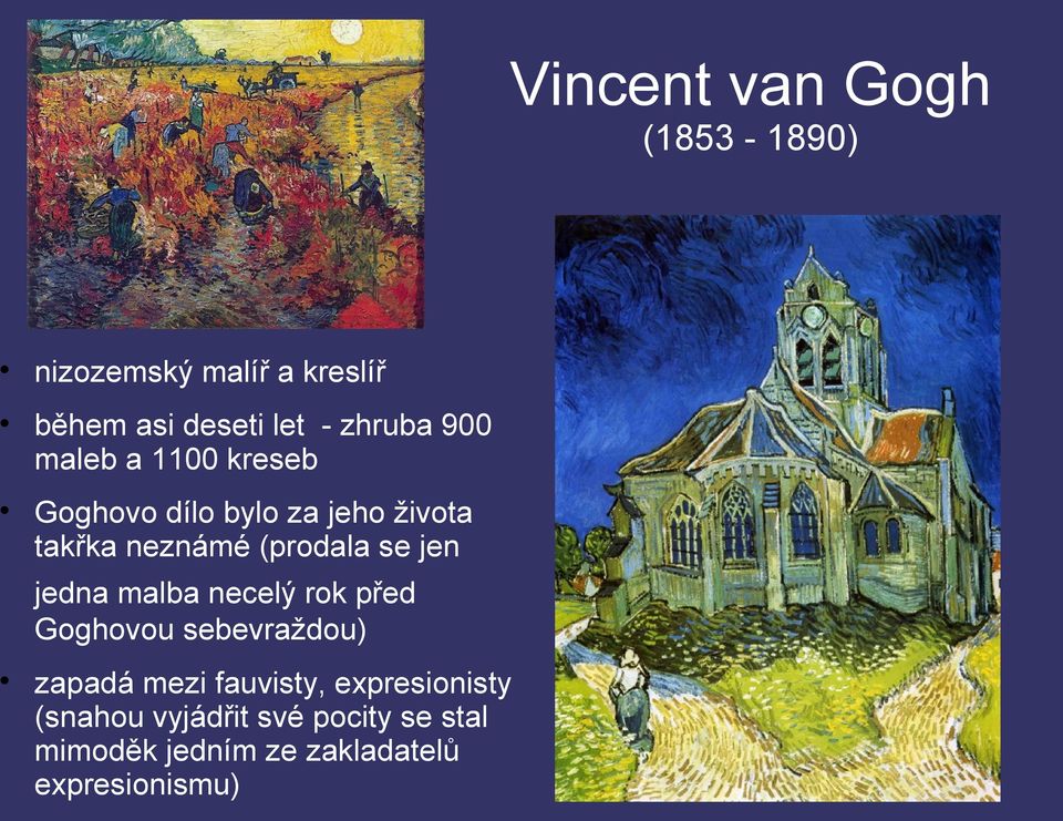 (prodala se jen jedna malba necelý rok před Goghovou sebevraždou) zapadá mezi