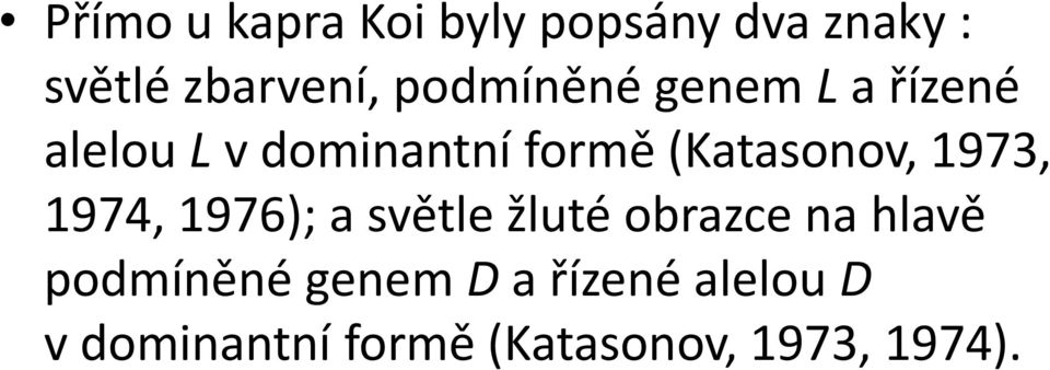 (Katasonov, 1973, 1974, 1976); a světle žluté obrazce na hlavě